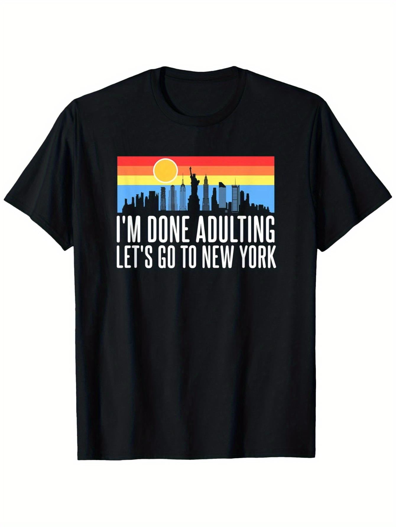 Men's Funny I'm Done Adulting Let's Go to NY Graphic T-Shirt - Bold Statement Tee, Heavyweight 180gsm Shirt, Everyday & Special Occasion Outfit, Sizes S-XXXL - Casual Round Neck Short Sleeve Top for Adults, Funny T Shirts, Relaxed Fit Shirt