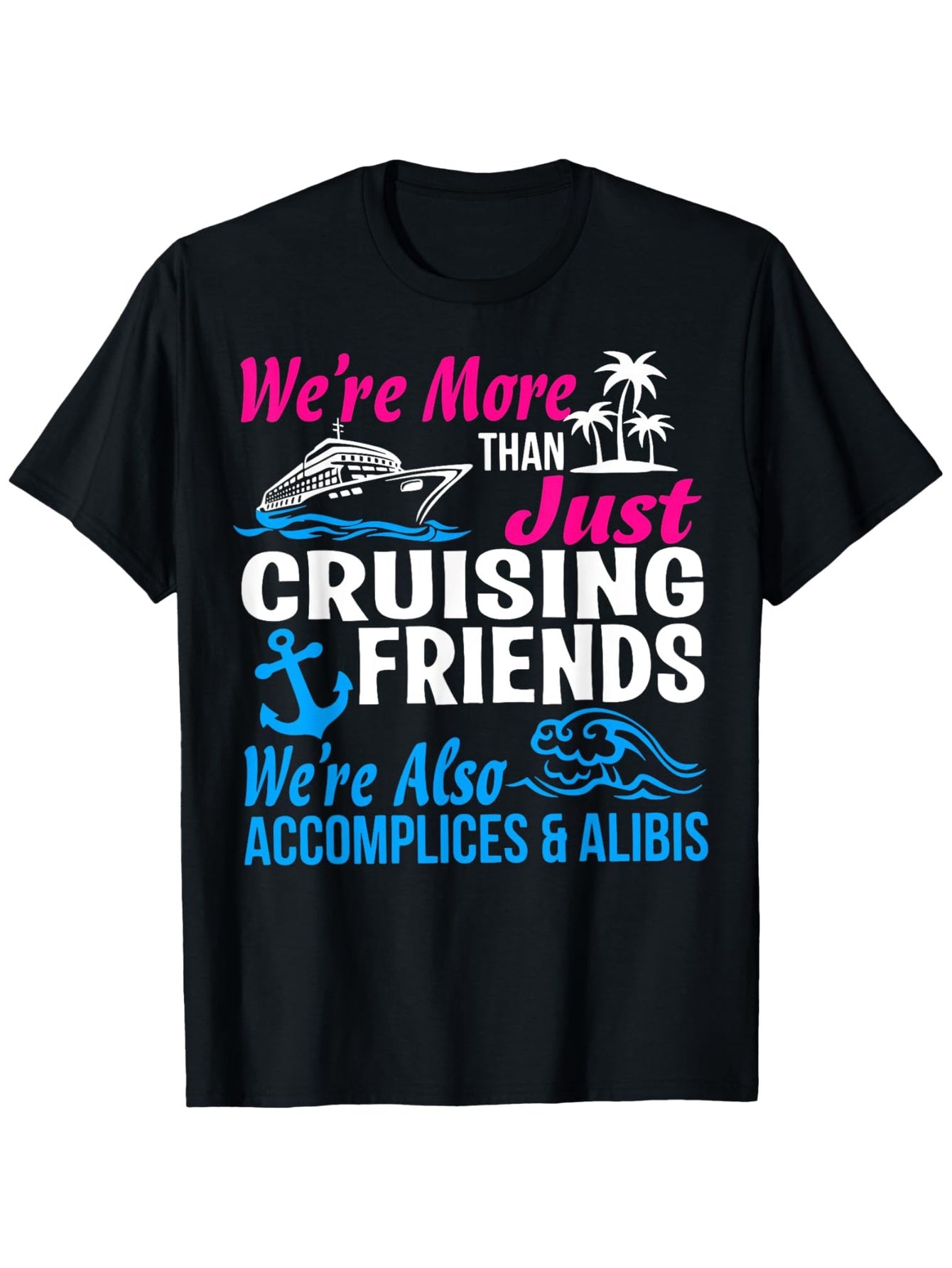 Unisex Nautical-Themed T-Shirt (Cruise Friends and Waves) – Black Short-Sleeve Crew Neck Vacation Style, Fun Essential, Relaxed Fit | Nautical Quote T-Shirt | Comfortable and Stylish Fit