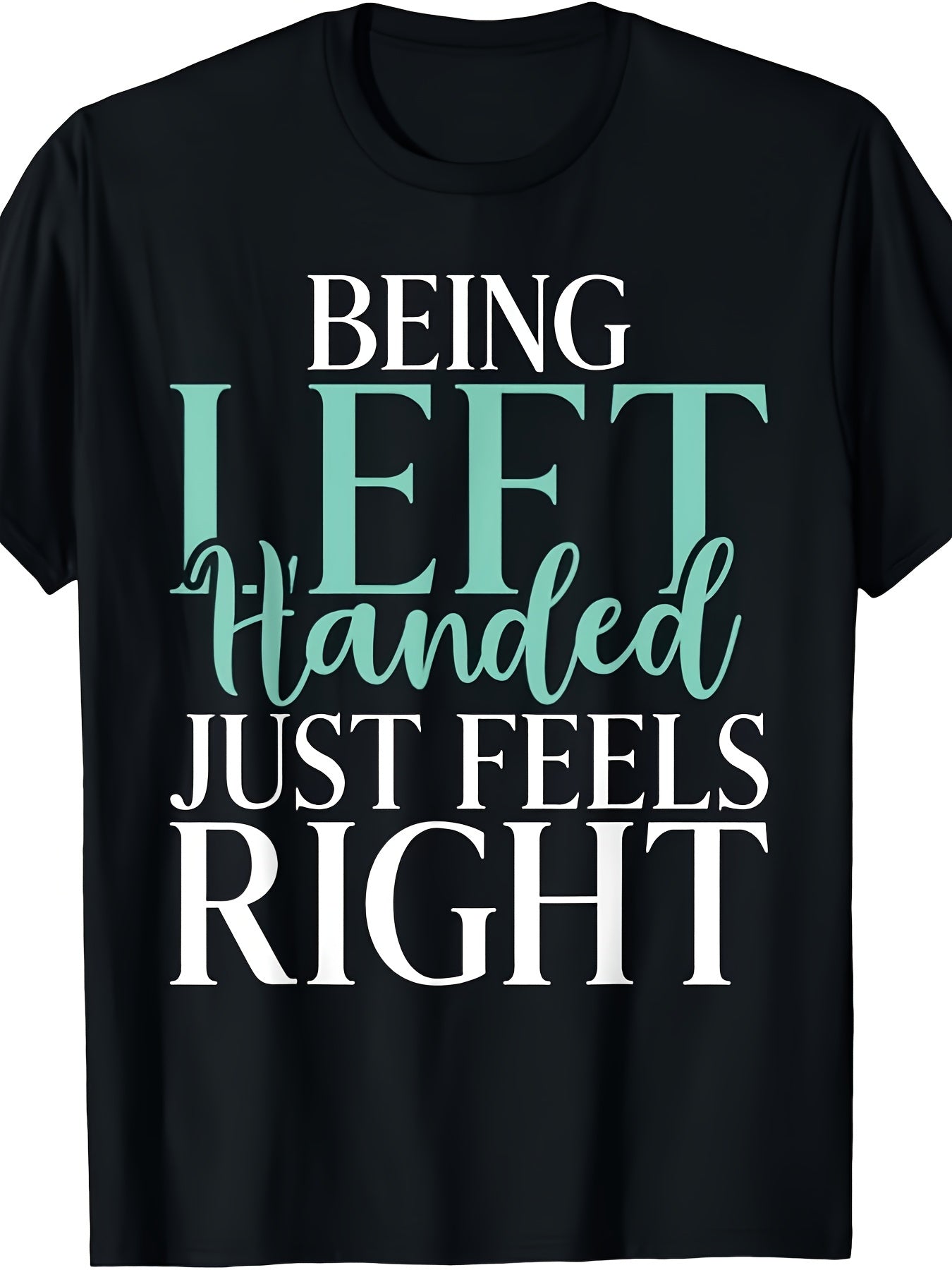 Unisex Casual Printed T-Shirt (Being Left-Handed Just Feels Right) – Black Short-Sleeve Crew Neck Summer Style, Fun Statement Tee, Comfortable Fit | Left-Handed Pride T-Shirt | Lightweight and Relaxed Design.
